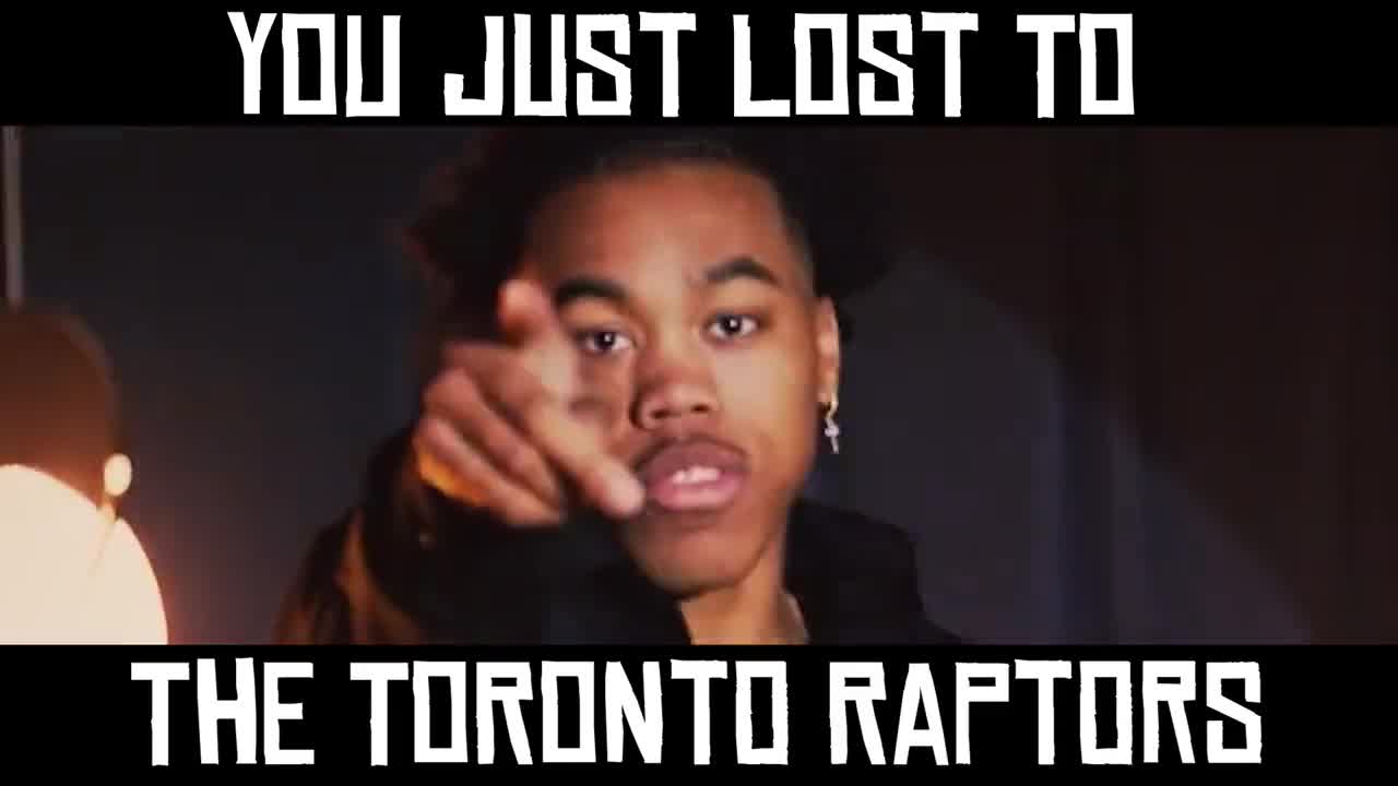 You just lost to the Toronto Raptors