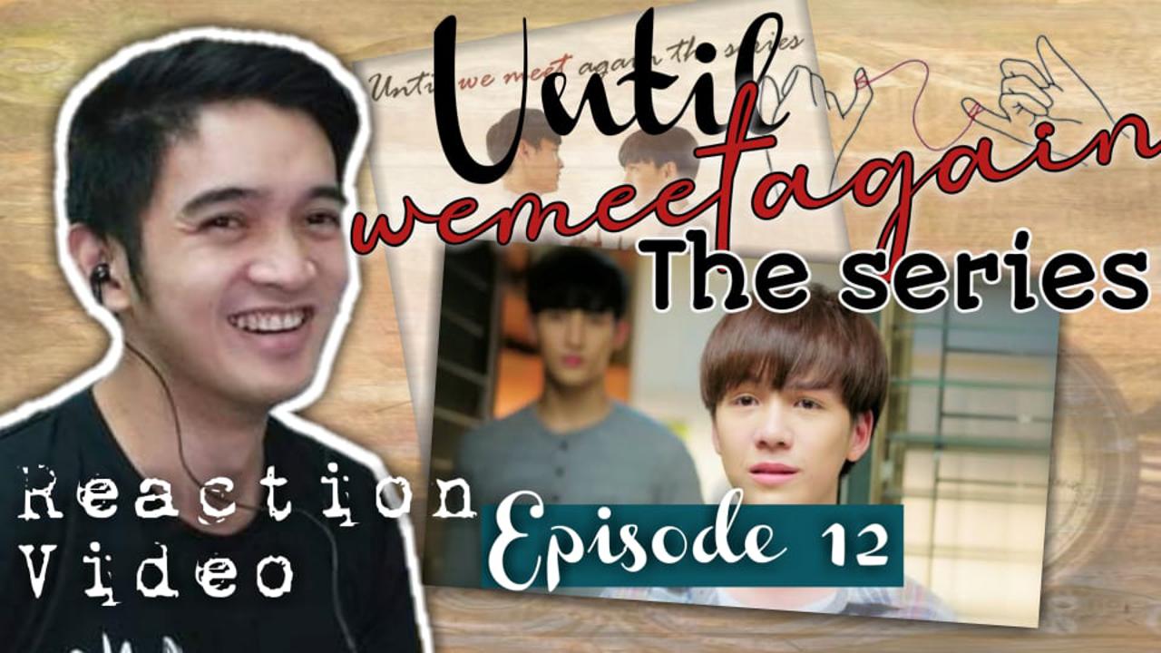 ด้ายแดง UNTIL WE MEET AGAIN EPISODE 12 REACTION | THIS WAS JUST SOOOO ...