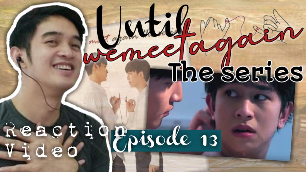 ด้ายแดง UNTIL WE MEET AGAIN EPISODE 13 REACTION | DID THEY JUST... OH ...