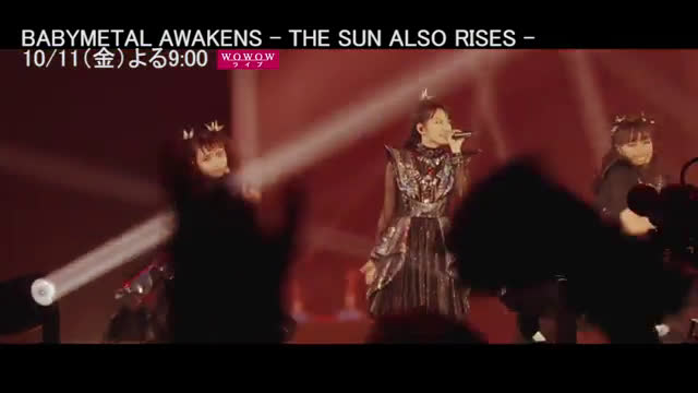 BABYMETAL AWAKENS - THE SUN ALSO RISES - 音楽 WOWOWオンライン